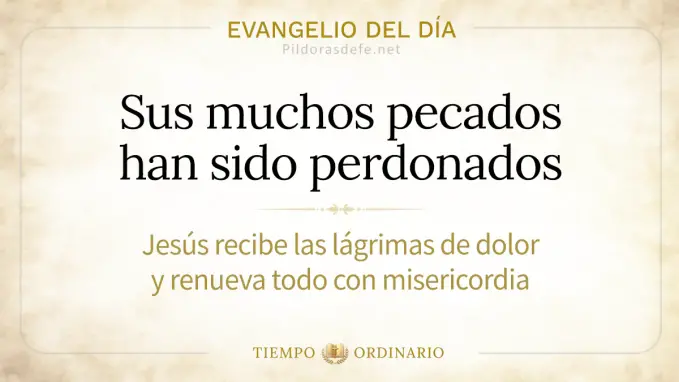 Evangelio del dia jueves Lucas ,  Sus muchos pecados fueron perdonados 